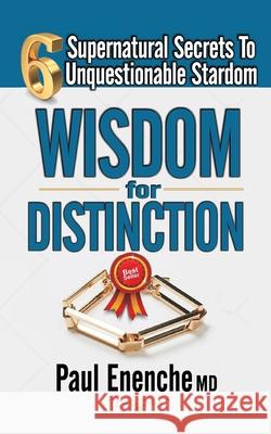 Wisdom for Distinction: Six Supernatural Secrets to Unquestionable Stardom Paul Enenche 9789785119541 Destiny Publishers - książka