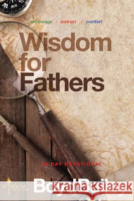 Wisdom for Fathers Boyd Bailey 9780615827148 Wisdom Hunters, LLC - książka