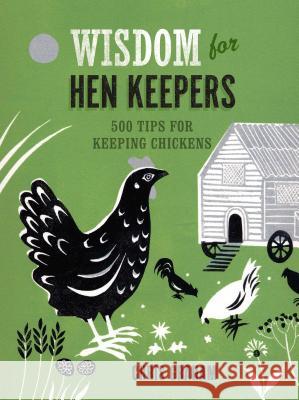 Wisdom for Hen Keepers: 500 Tips for Keeping Chickens Chris Graham 9781621137627 Taunton Press - książka