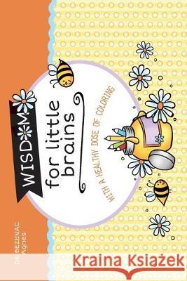 Wisdom for Little Brains: With a healthy dose of coloring Agnes De Bezenac, Agnes De Bezenac 9781634743099 Icharacter Limited - książka