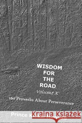 Wisdom for the Road - Volume X: 100 Proverbs about Perseverance Prince Kwasi Mensah 9781482767711 Createspace - książka