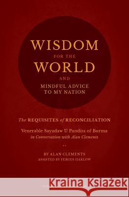 Wisdom for the World: The Requisites of Reconciliation Alan Clements Fergus Harlow 9780989488310 Buddha Sasana Foundation (Aka) Bsf - książka