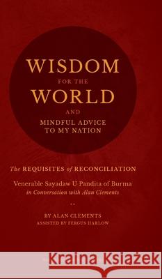 Wisdom for the World: The Requisites of Reconciliation Alan Clements Fergus Harlow  9780989488358 Buddha Sasana Foundation (Aka) Bsf - książka