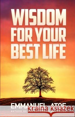 Wisdom for Your Best Life Atoe Emmanuel Atoe 9798527482980 Independently published - książka