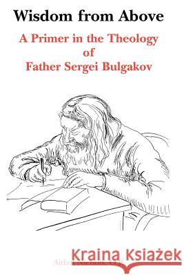 Wisdom from Above: A Primer in the Theology of Father Sergei Bulgakor Aidan Nichols 9780852446423 Gracewing - książka