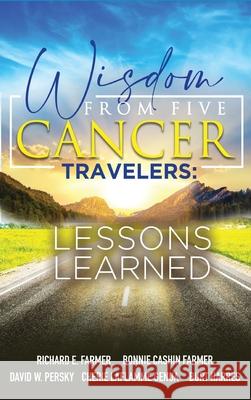 Wisdom From Five Cancer Travelers Richard Farmer David Persky Bonnie Cashi 9781737369455 Curry Brothers Publishing - książka