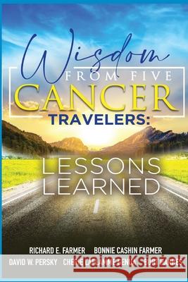 Wisdom From Five Cancer Travelers Richard Farmer David Persky Bonnie Cashi 9781737369462 Curry Brothers Publishing - książka