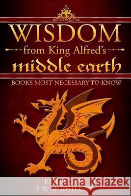 Wisdom from King Alfred's Middle Earth- Books Most Necessary to Know Mrs Schahresad Forman Phillips Schahresad Phillips Stephen Phillips 9781522791454 Createspace Independent Publishing Platform - książka