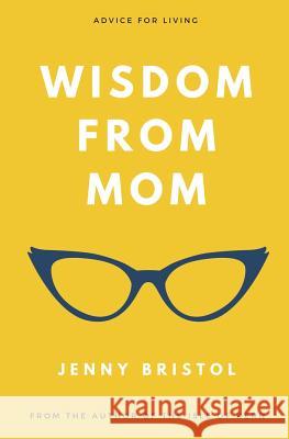 Wisdom from Mom: Advice for Living Jenny Bristol 9781983102141 Independently Published - książka