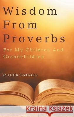 Wisdom From Proverbs: For My Children And Grandchildren Chuck Brooks 9781638859857 Covenant Books - książka