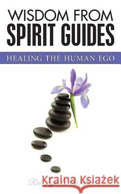 Wisdom from Spirit Guides: Healing the Human Ego Rev Lynn a. Walker Dreamz 23 Carla Green 9780990901709 Light of Our Being - książka