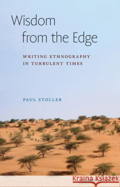 Wisdom from the Edge: Writing Ethnography in Turbulent Times Paul Stoller 9781501770654 Cornell University Press - książka