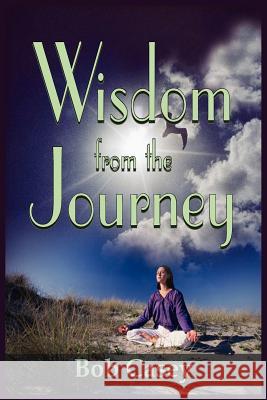 Wisdom from the Journey Bob Casey 9781418487461 Authorhouse - książka