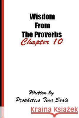 Wisdom From The Proverbs - Chapter 10 Seals, Prophetess Tina 9781494983642 Createspace - książka