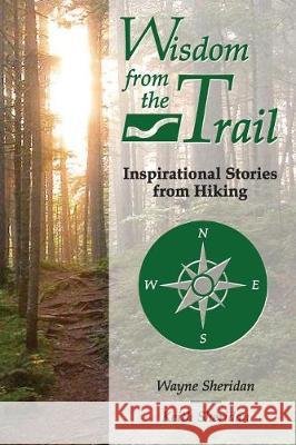 Wisdom from the Trail: Inspirational Stories from Hiking Wayne Sheridan Keith Sheridan 9781944187286 Jeremiah 3:2 Publications - książka