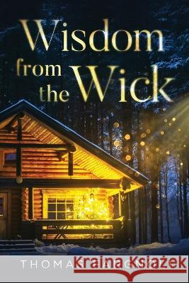 Wisdom from the Wick Thomas Fargnoli 9781647046453 Bublish, Inc. - książka