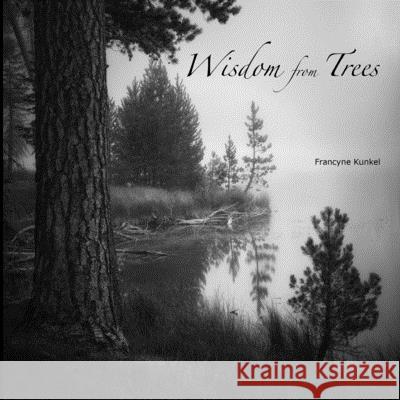 Wisdom from Trees Francyne Kunkel 9781979313797 Createspace Independent Publishing Platform - książka