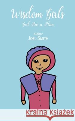 Wisdom Girls: God Has a Plan Joel Smith Claire Smith 9780578333175 Smith Family Publishing - książka