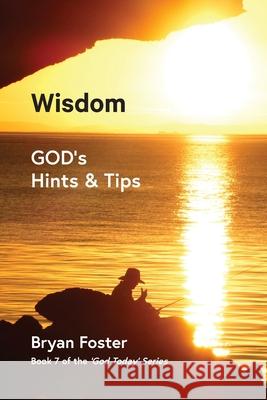 Wisdom: GOD's Hints and Tips Bryan W. Foster Karen M. Foster 9780648952077 Great Developments Publishers - książka