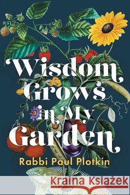 Wisdom Grows in My Garden Paul Plotkin 9781922329448 AIA Publishing - książka