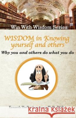Wisdom in Knowing Yourself and Others: Why you and others do what they do Kenneth Shelby Armstrong 9781548224387 Createspace Independent Publishing Platform - książka