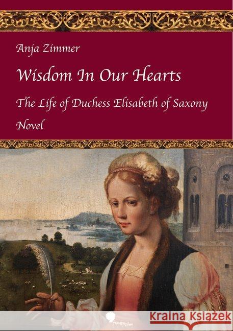 Wisdom In Our Hearts : The Life of Duchess Elisabeth of Saxony Zimmer, Anja 9783937013312 Frauenzimmer Verlag - książka