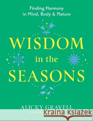 Wisdom in the Seasons: Finding Harmony in Mind, Body & Nature Alicky Gravell 9781917523493 Whitefox Publishing Ltd - książka