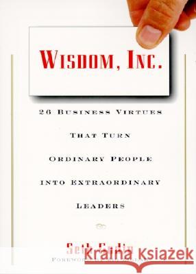 Wisdom, Inc.: 30 Business Virtues That Turn Ordinary People Into Extraordinary Leaders Godin, Seth 9780887307584 HarperBusiness - książka