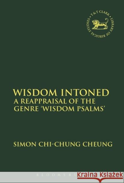 Wisdom Intoned: A Reappraisal of the Genre 'Wisdom Psalms' Cheung, Simon Chi-Chung 9780567683717 T&T Clark - książka