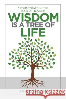 Wisdom Is a Tree of Life: A Commentary on the Book of Proverbs David Melin 9781664205581 WestBow Press - książka