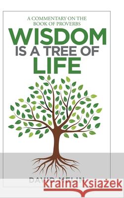 Wisdom Is a Tree of Life: A Commentary on the Book of Proverbs David Melin 9781664205598 WestBow Press - książka