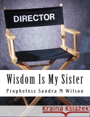 Wisdom Is My Sister Prophetess Sandra Marie Wilson 9781497550773 Createspace - książka