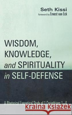 Wisdom, Knowledge, and Spirituality in Self-defense Seth Kissi, Ernest Van Eck 9781532662317 Wipf & Stock Publishers - książka