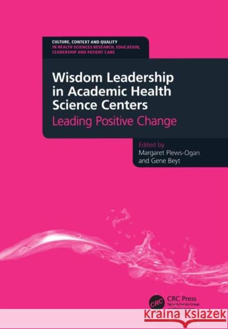 Wisdom Leadership in Academic Health Science Centers: Leading Positive Change Plews-Ogan, Margaret 9781846195716  - książka