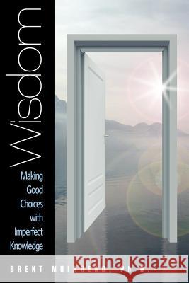 Wisdom: Making Good Choices with Imperfect Knowledge Brent Muirhead 9780984653300 Digital Impact Design, Inc. - książka