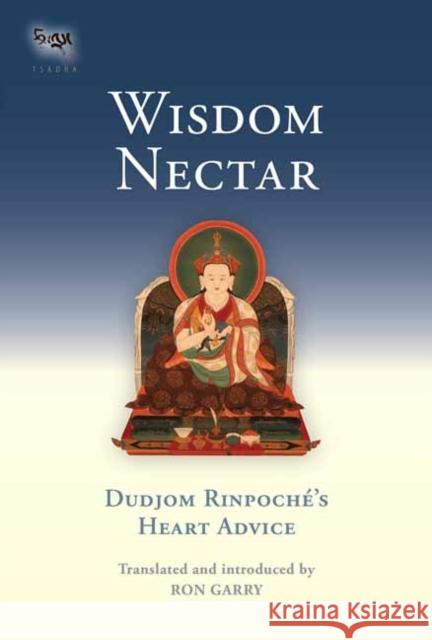 Wisdom Nectar: Dudjom Rinpoche's Heart Advice Dudjom Rinpoche 9781645473145 Shambhala Publications Inc - książka