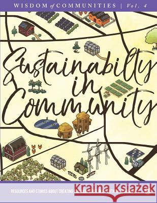 Wisdom of Communities 4: Sustainability in Community: Resources and Stories about Creating Eco-Resilience in Intentional Community Communities Magazine Christopher Kindig Chris Roth 9780999588574 Fellowship for Intentional Community - książka