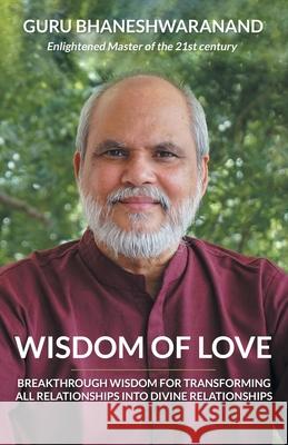 Wisdom of Love: Breakthrough Wisdom for Transforming All Relationships into Divine Relationships Guru Bhaneshwaranand 9781982249717 Balboa Press - książka