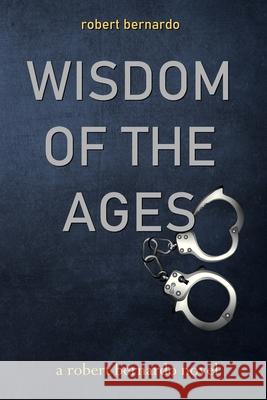 Wisdom of the Ages Robert Bernardo 9780578601410 Robert Bernardo - książka