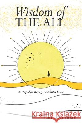 Wisdom of The All: A Step by Step Guide Into Love Laura Saltman 9781948443074 Savaah Media, LLC. - książka