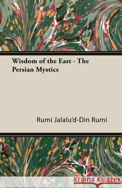 Wisdom Of The East - The Persian Mystics Jalalu'D-Din Rumi 9781406717143 Read Books - książka