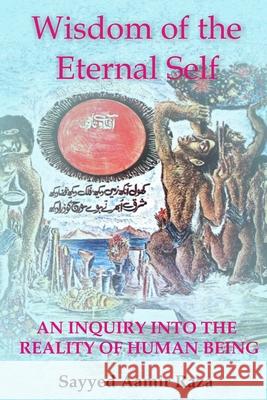 Wisdom of the Eternal Self: An Inquiry into the Reality of Human Being Sayyed Aamir Raza 9781095384480 Independently Published - książka