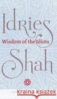 Wisdom of the Idiots Idries Shah   9781784799786 ISF Publishing - książka