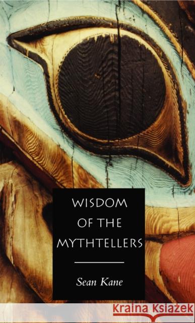 Wisdom of the Mythtellers - Second Edition Kane, Sean 9781551112084 BROADVIEW PRESS LTD - książka