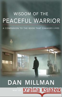 Wisdom of the Peaceful Warrior: A Companion to the Book That Changes Lives Dan Millman 9781932073218 H J  Kramer - książka