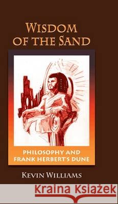 Wisdom of the Sand : Philosophy and Frank Herbert's 'Dune' Kevin Williams   9781612890081 Hampton Press Inc - książka