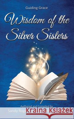 Wisdom of the Silver Sisters - Guiding Grace Sandy Rogers Sharyn Jordan 9781953806635 Spotlight Publishing - książka