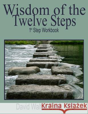 Wisdom of the Twelve Steps - I: 1st Step Workbook David Walton Earl 9781499140392 Createspace - książka