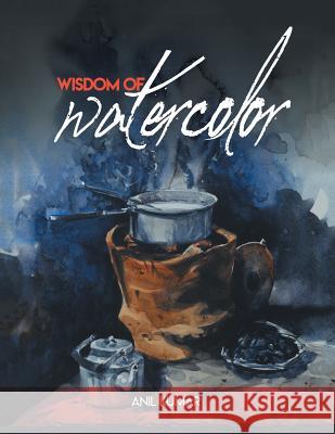 Wisdom of Watercolor Anil Kumar 9781543750942 Partridge Publishing Singapore - książka