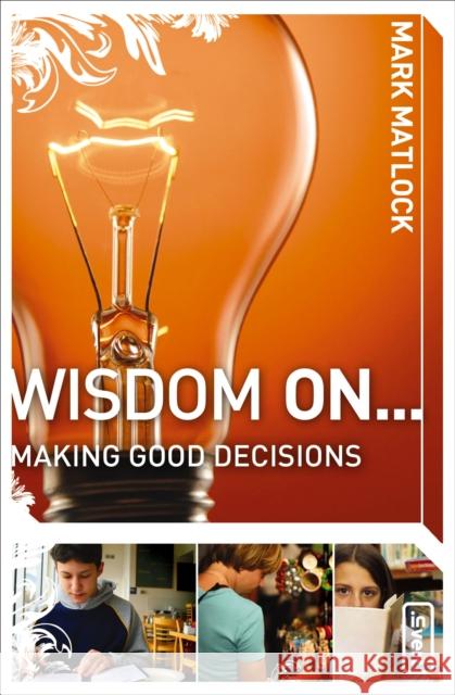 Wisdom on ... Making Good Decisions Matlock, Mark 9780310279266 Zondervan/Youth Specialties - książka